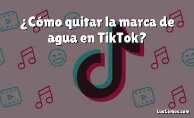 ¿Cómo quitar la marca de agua en TikTok?