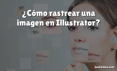 ¿Cómo rastrear una imagen en Illustrator?