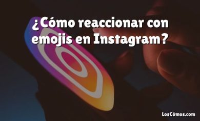 ¿Cómo reaccionar con emojis en Instagram?