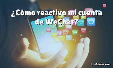 ¿Cómo reactivo mi cuenta de WeChat?