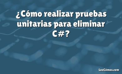 ¿Cómo realizar pruebas unitarias para eliminar C#?