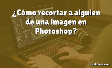 ¿Cómo recortar a alguien de una imagen en Photoshop?