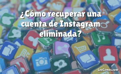 ¿Cómo recuperar una cuenta de Instagram eliminada?