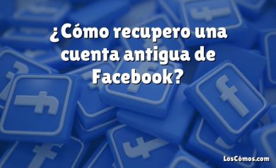 ¿Cómo recupero una cuenta antigua de Facebook?