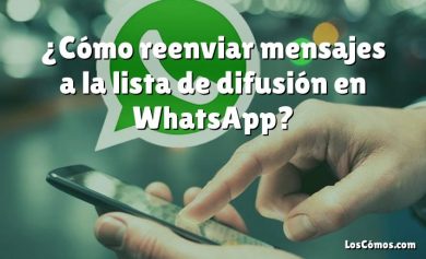 ¿Cómo reenviar mensajes a la lista de difusión en WhatsApp?