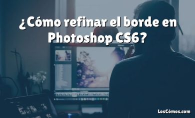 ¿Cómo refinar el borde en Photoshop CS6?