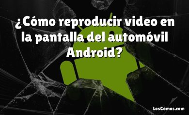 ¿Cómo reproducir video en la pantalla del automóvil Android?