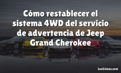 Cómo restablecer el sistema 4WD del servicio de advertencia de Jeep Grand Cherokee