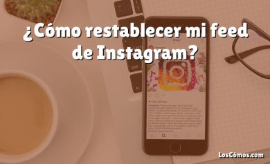 ¿Cómo restablecer mi feed de Instagram?