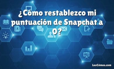 ¿Cómo restablezco mi puntuación de Snapchat a 0?