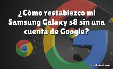 ¿Cómo restablezco mi Samsung Galaxy s8 sin una cuenta de Google?