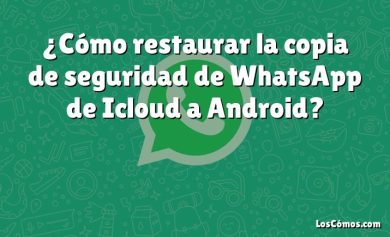 ¿Cómo restaurar la copia de seguridad de WhatsApp de Icloud a Android?