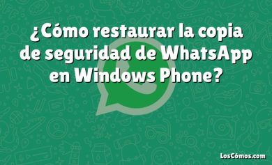 ¿Cómo restaurar la copia de seguridad de WhatsApp en Windows Phone?