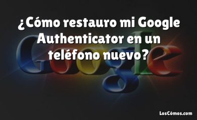 ¿Cómo restauro mi Google Authenticator en un teléfono nuevo?