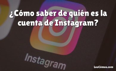 ¿Cómo saber de quién es la cuenta de Instagram?