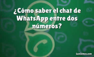 ¿Cómo saber el chat de WhatsApp entre dos números?