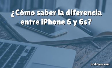 ¿Cómo saber la diferencia entre iPhone 6 y 6s?