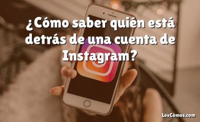 ¿Cómo saber quién está detrás de una cuenta de Instagram?