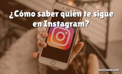 ¿Cómo saber quién te sigue en Instagram?