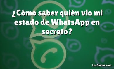 ¿Cómo saber quién vio mi estado de WhatsApp en secreto?