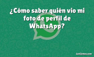 ¿Cómo saber quién vio mi foto de perfil de WhatsApp?