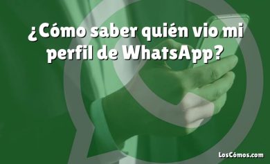 ¿Cómo saber quién vio mi perfil de WhatsApp?