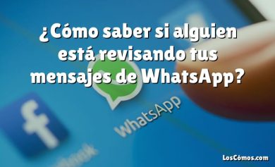 ¿Cómo saber si alguien está revisando tus mensajes de WhatsApp?