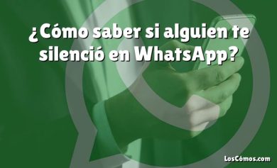 ¿Cómo saber si alguien te silenció en WhatsApp?