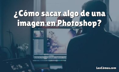 ¿Cómo sacar algo de una imagen en Photoshop?