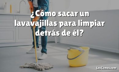 ¿Cómo sacar un lavavajillas para limpiar detrás de él?