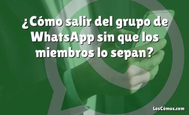 ¿Cómo salir del grupo de WhatsApp sin que los miembros lo sepan?