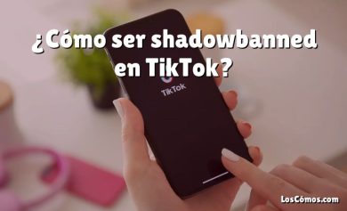 ¿Cómo ser shadowbanned en TikTok?