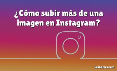 ¿Cómo subir más de una imagen en Instagram?