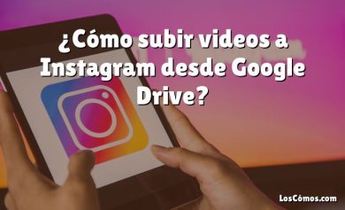 ¿Cómo subir videos a Instagram desde Google Drive?