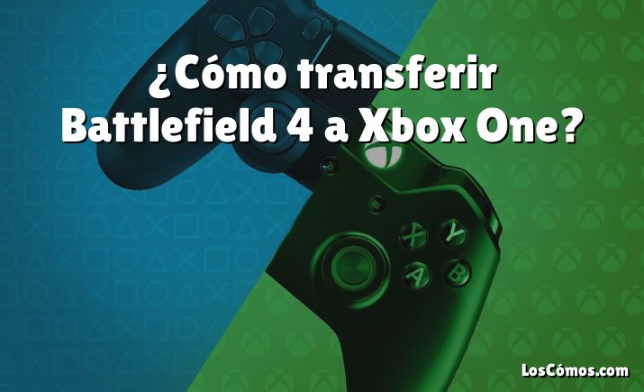 ¿Cómo transferir Battlefield 4 a Xbox One?