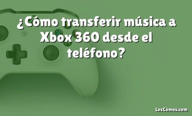 ¿Cómo transferir música a Xbox 360 desde el teléfono?