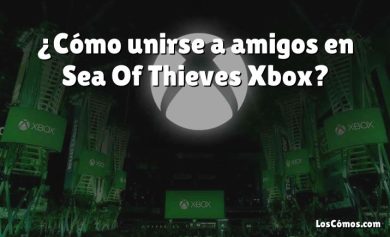 ¿Cómo unirse a amigos en Sea Of Thieves Xbox?