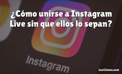 ¿Cómo unirse a Instagram Live sin que ellos lo sepan?