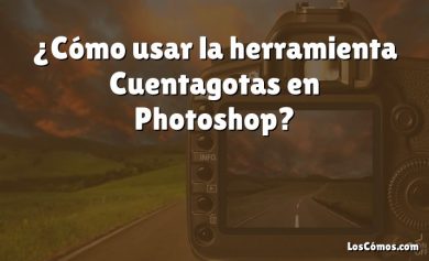 ¿Cómo usar la herramienta Cuentagotas en Photoshop?