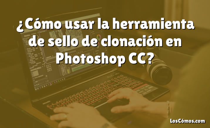 ¿Cómo usar la herramienta de sello de clonación en Photoshop CC?