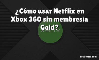 ¿Cómo usar Netflix en Xbox 360 sin membresía Gold?
