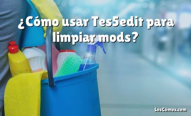 ¿Cómo usar Tes5edit para limpiar mods?