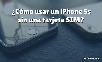 ¿Cómo usar un iPhone 5s sin una tarjeta SIM?