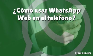 ¿Cómo usar WhatsApp Web en el teléfono?