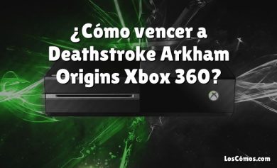 ¿Cómo vencer a Deathstroke Arkham Origins Xbox 360?