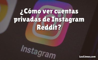 ¿Cómo ver cuentas privadas de Instagram Reddit?
