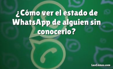 ¿Cómo ver el estado de WhatsApp de alguien sin conocerlo?