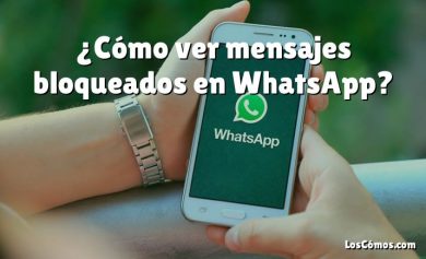 ¿Cómo ver mensajes bloqueados en WhatsApp?