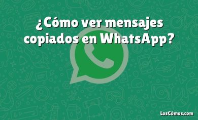 ¿Cómo ver mensajes copiados en WhatsApp?