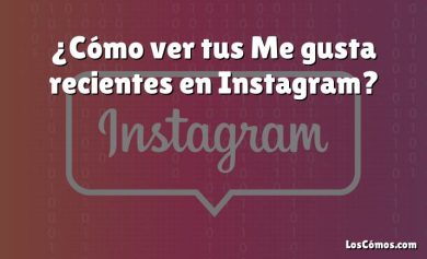 ¿Cómo ver tus Me gusta recientes en Instagram?